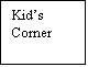Text Box: Kids Corner